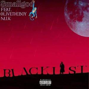 Smallgod – Blacklist Ft OliveTheboy & M.I.K