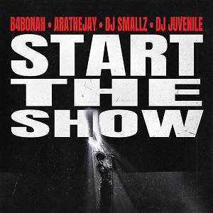 Start the Show by B4Bonah Ft Arathejay & DJ Juvenile