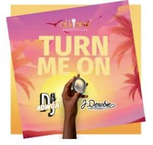 DJ Adwoa – Turn Me On Ft J.Derobie