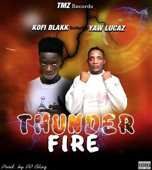 Kofi Blakk - Thunder Fire Ft Yaw Lucaz