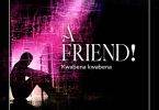 Kwabena Kwabena - A Friend