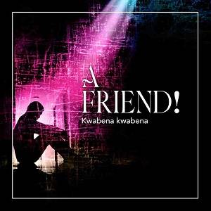 Kwabena Kwabena - A Friend