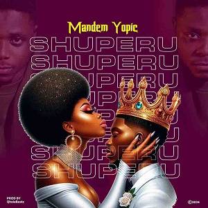 Mandem Yopic - Shuperu