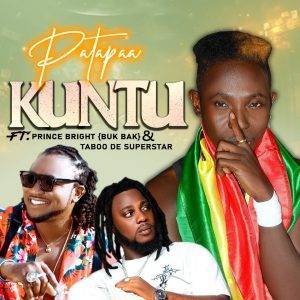 Kuntu by Patapaa Ft Prince Bright (Buk Bak) & Taboo De Superstar