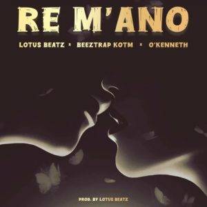 Lotus Beatz - Re M'ano Ft Beeztrap KOTM & O'Kenneth