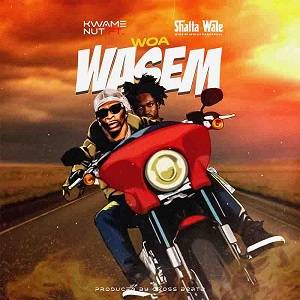 Kwame Nut - Woa Wasem Ft Shatta Wale