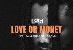 Love Or Money by Lord Paper,Lord Paper Ft Ablekuma Nana Lace,Lord Paper Love Or Money