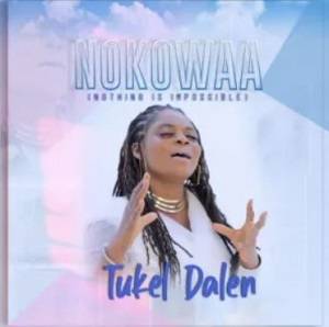 Tukel Dalen – Noko Waa (Nothing Is Impossible)