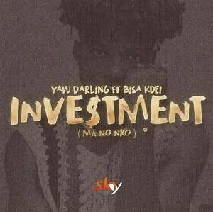 Yaw Darling - Investment (Ma No Nko) Ft Bisa Kdei