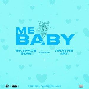 Skyface SDW - Me Baby Ft AratheJay