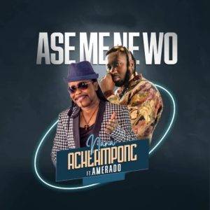 Nana Acheampong - Ase Mene Wo Ft Amerado