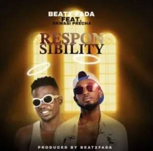 Beatz Fada – Responsibility Ft Akwasi Precha