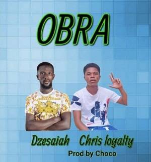 Dzesaiah - Obra Ft Chris Loyalty