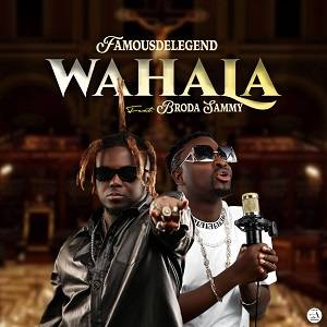 Famous De Legend - Wahala Ft Broda Sammy