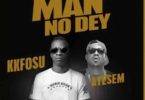 KK Fosu – Who Say Man No Dey