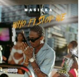 Masicka – Who Fi Stop We