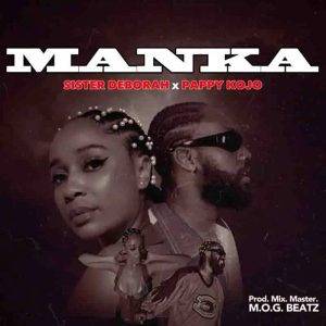 Sister Deborah – Manka Ft Pappy Kojo