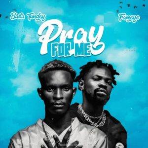 Baba Tundey - Pray For Me Ft Fameye