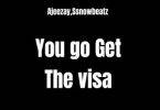 Ajeezay & Ssnowbeatz - You go Get The visa