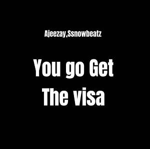 Ajeezay & Ssnowbeatz - You go Get The visa