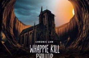 Chronic Law – Whappie Kill Phillup