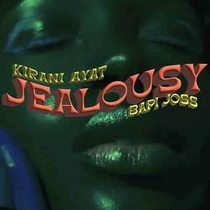 Kirani Ayat - Jealousy Ft Bapi Joss