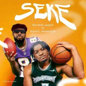 Seke by Kwame Yogot,Kwame Yogot Ft Kwesi Amewuga,Kwame Yogot Seke