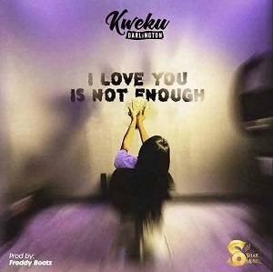 Kweku Darlington - I Love You Is Not Enough