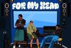 Mr Eazi & Mugeez - For My Head Ft D Jay