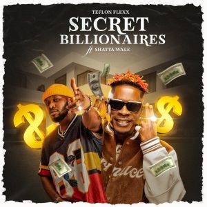 Secret Billionaires by Teflon Flexx,Teflon Flexx Ft Shatta Wale,Teflon Flexx Secret Billionaires