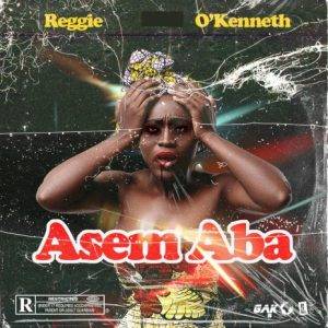 Reggie - Asem Aba Ft O'Kenneth