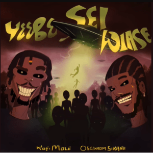 Kofi Mole - Yeebe Sei Wiase Ft Oseikrom Sikanii