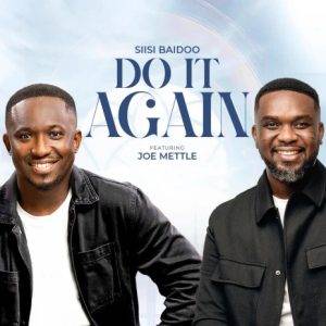 Siisi Baidoo - Do It Again Ft Joe Mettle