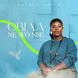 Esther Smith - Obiaa Ne Wo Nse (Worship)