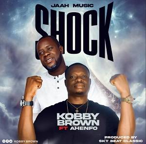 Kobby Brown - Shock Ft Ahenfo