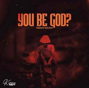 Kwame Nut - You Be God?