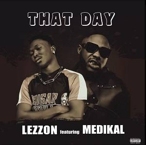 Lezzon – That Day Ft Medikal