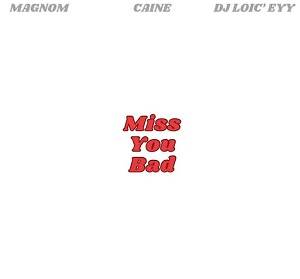 Magnom & Caine - Miss You Bad Ft DJ LO'IC EYY