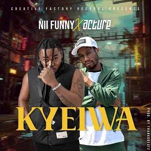 Nii Funny - Kyeiwa Ft Acture