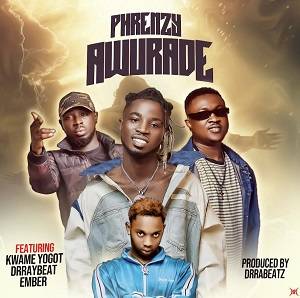 Phrenzy - Awurade Ft Kwame Yogot & Drraybeat