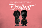 Kojo Blak - Excellent Ft Kelvyn Boy