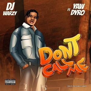 DJ Warzy - Don't Call Me Ft Yaw Dyro