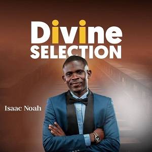 Isaac Noah – Divine Selection