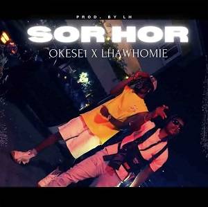 Okese1 & Lhawhomie - Sorhor