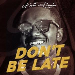 Keith Hayden Don't Be Late