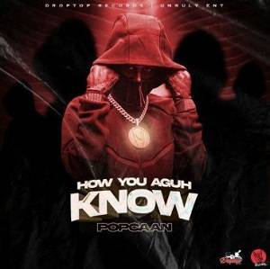 Popcaan – How You Aguh Know